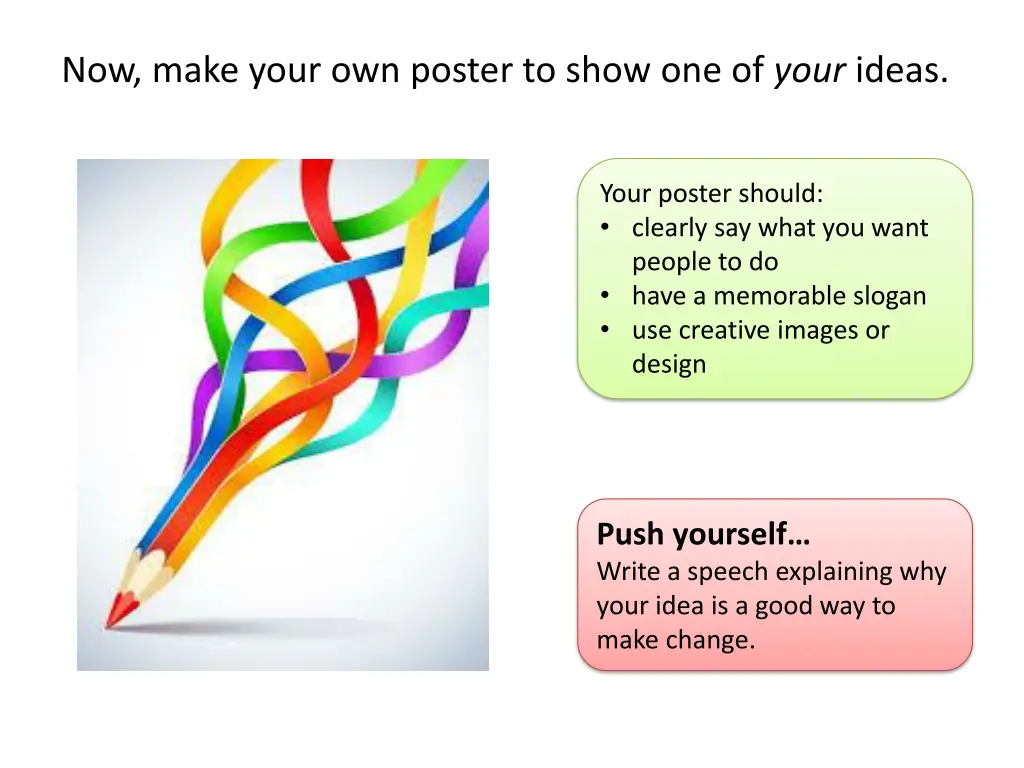 now make your own poster to show one of your ideas