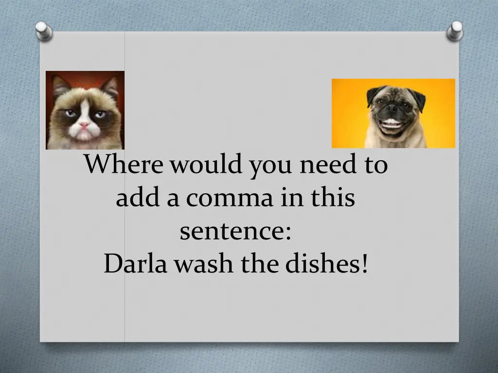 where would you need to add a comma in this