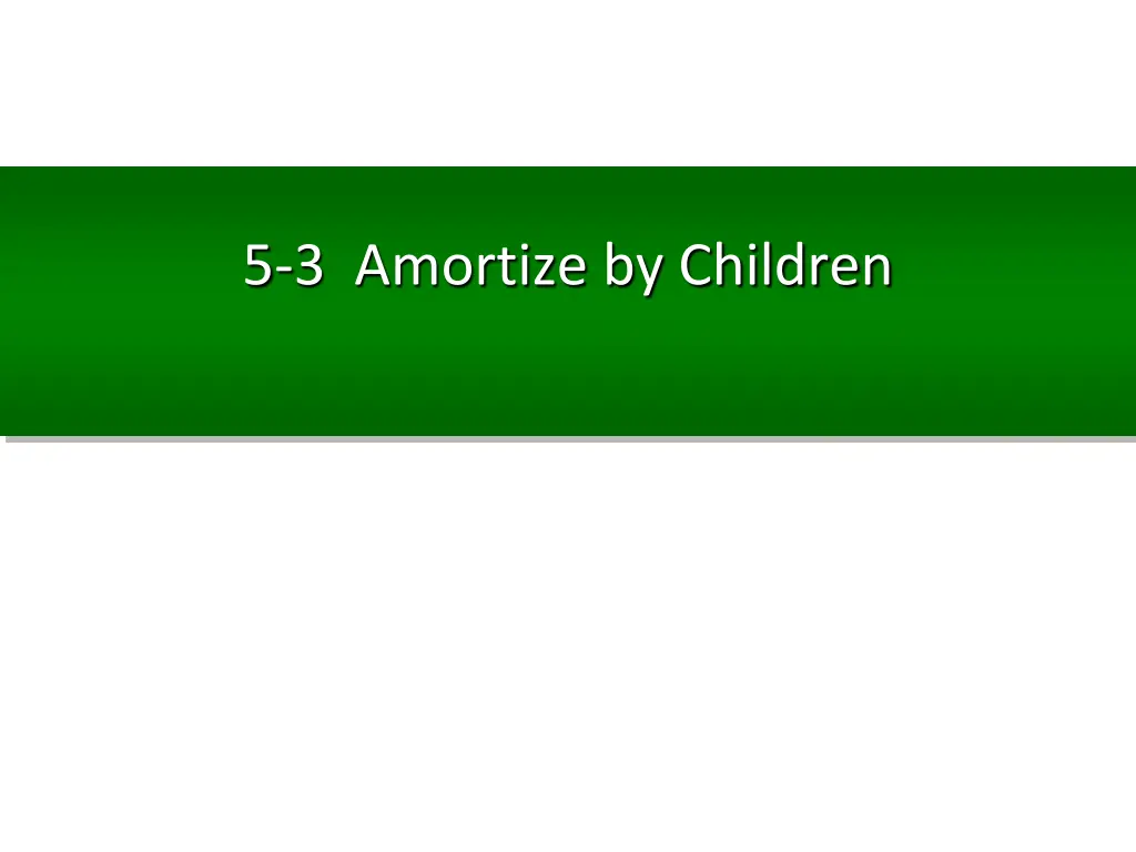 5 3 amortize by children