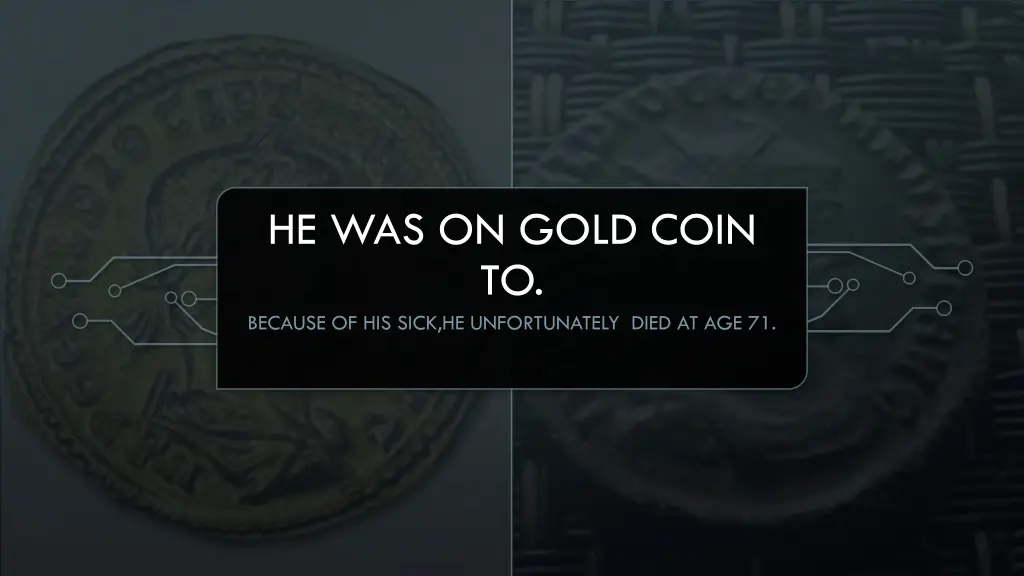 he was on gold coin to because of his sick