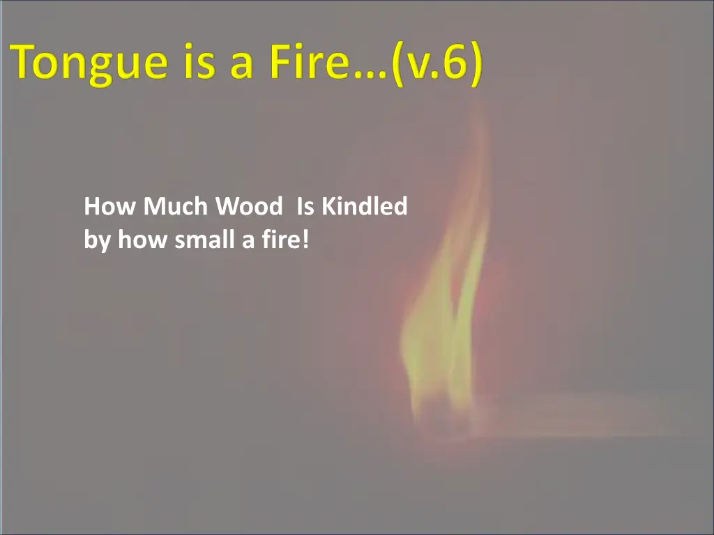how much wood is kindled by how small a fire