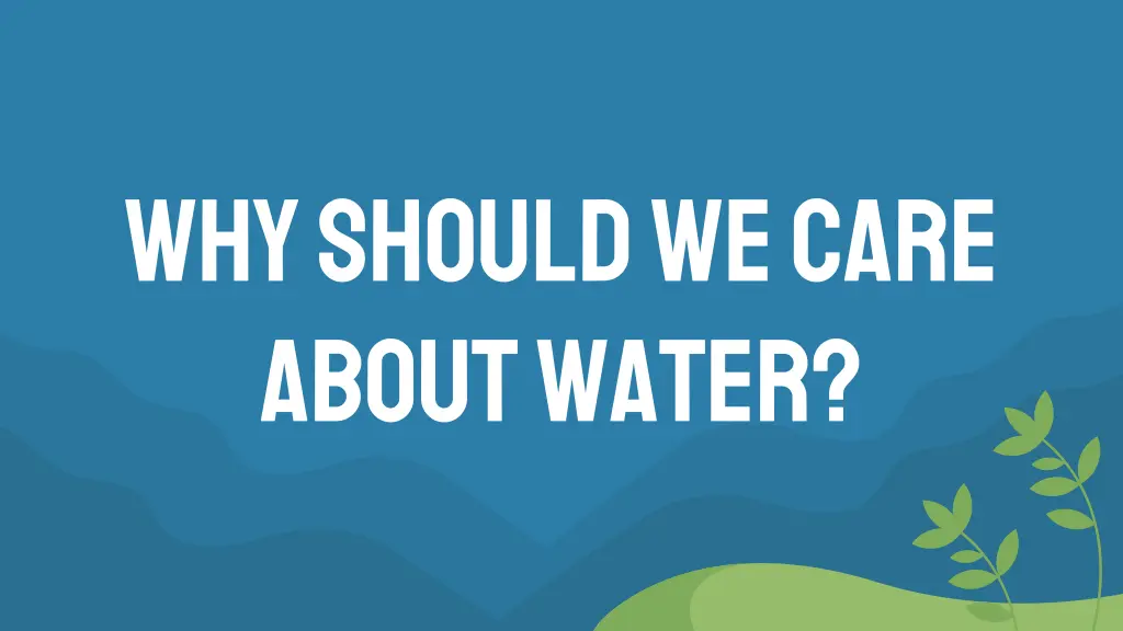 why should we care about water