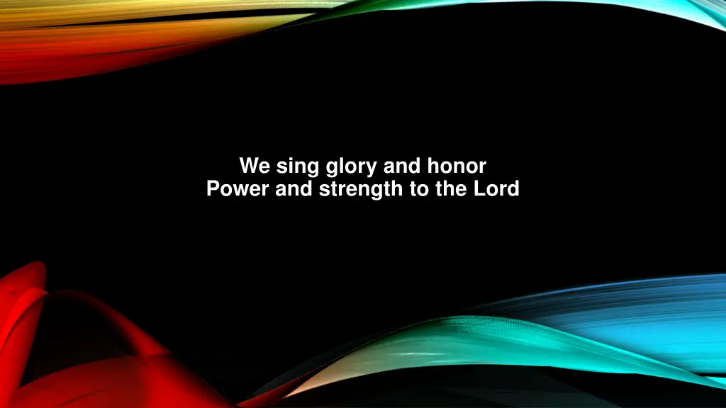 we sing glory and honor power and strength