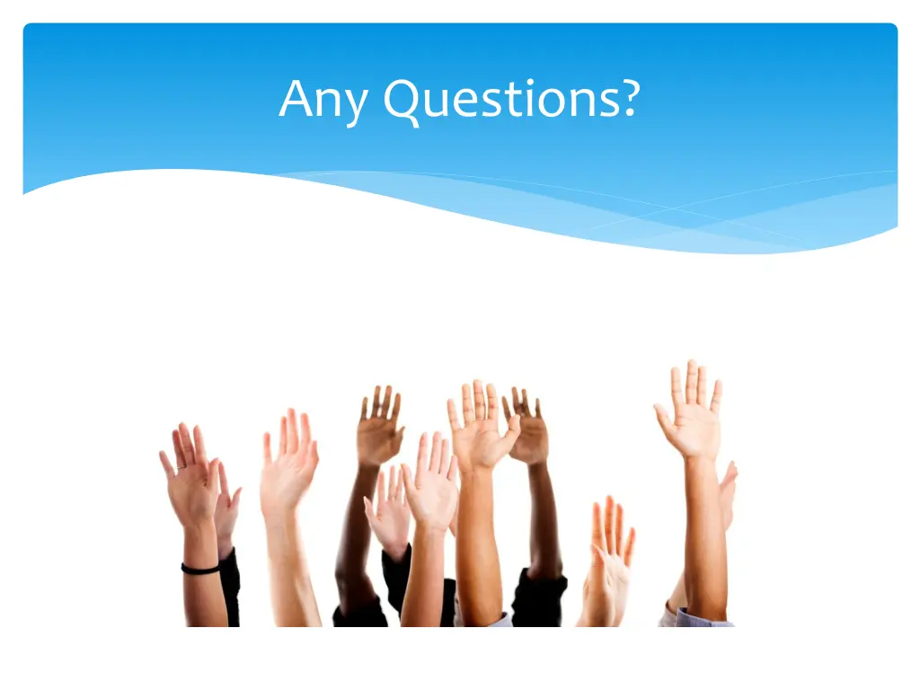 any questions