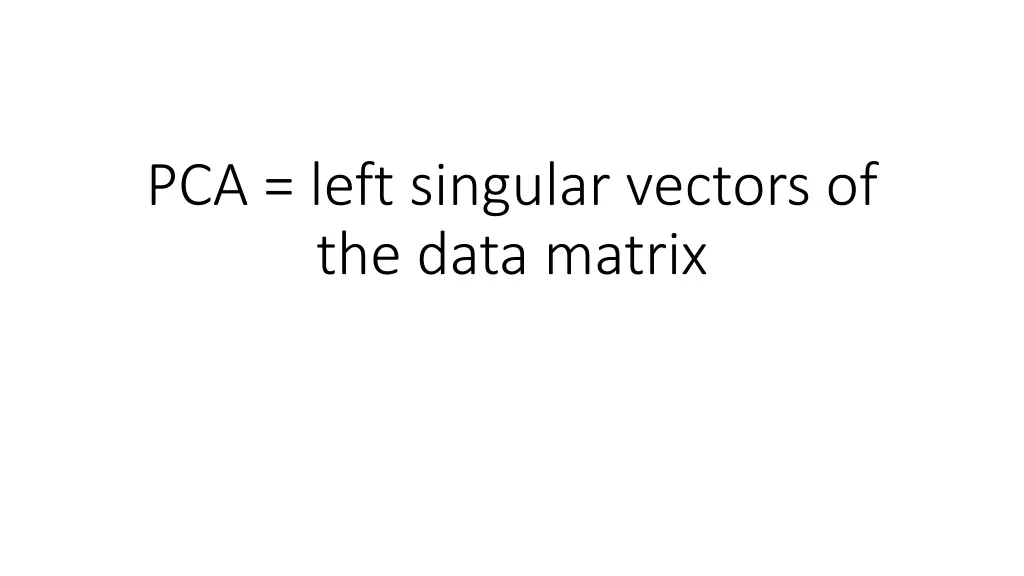 pca left singular vectors of the data matrix