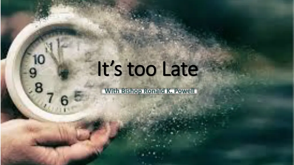 it s too late it s too late