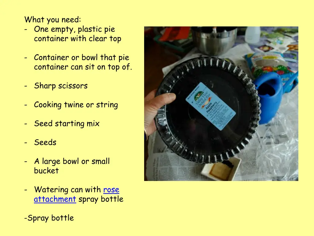 what you need one empty plastic pie container
