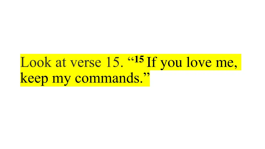 look at verse 15 15 if you love me keep