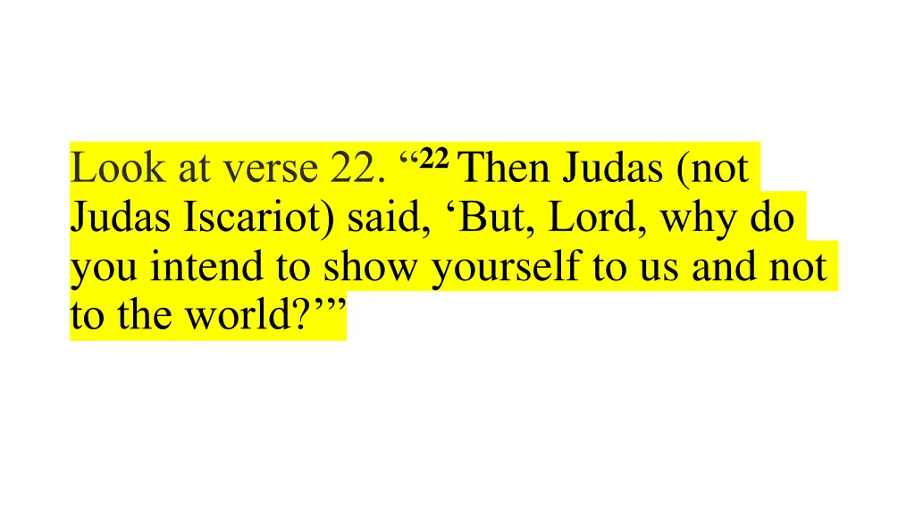 look at verse 22 22 then judas not judas iscariot