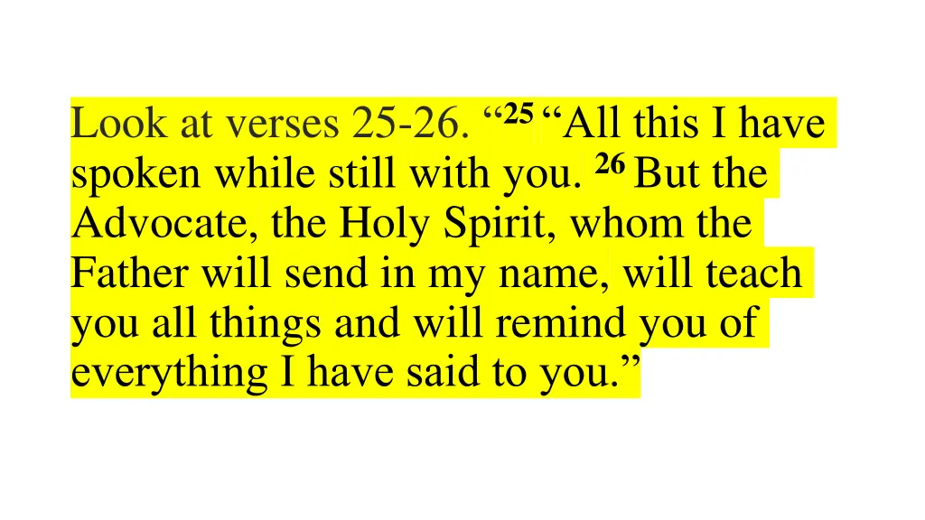 look at verses 25 26 25 all this i have spoken