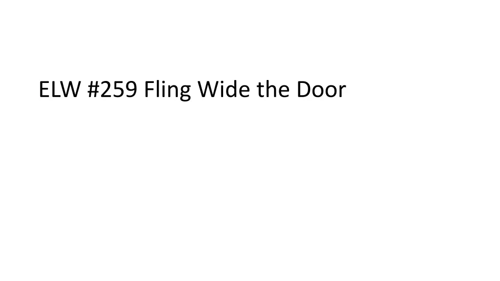 elw 259 fling wide the door