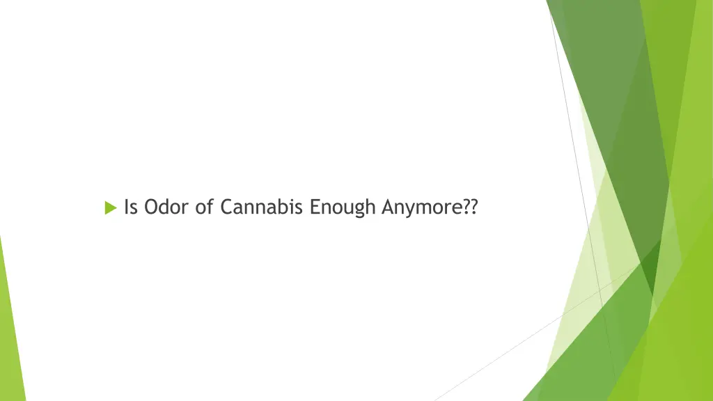 is odor of cannabis enough anymore