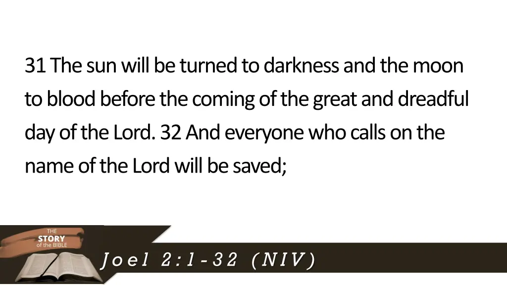 31the sun will be turned to darknessand the moon