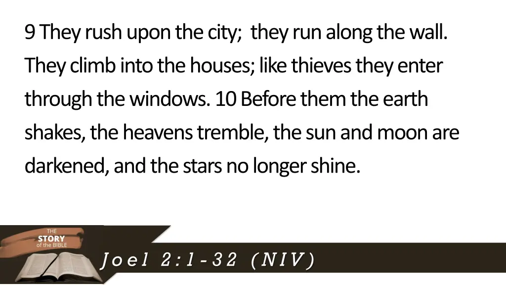9they rush upon the city they run along the wall