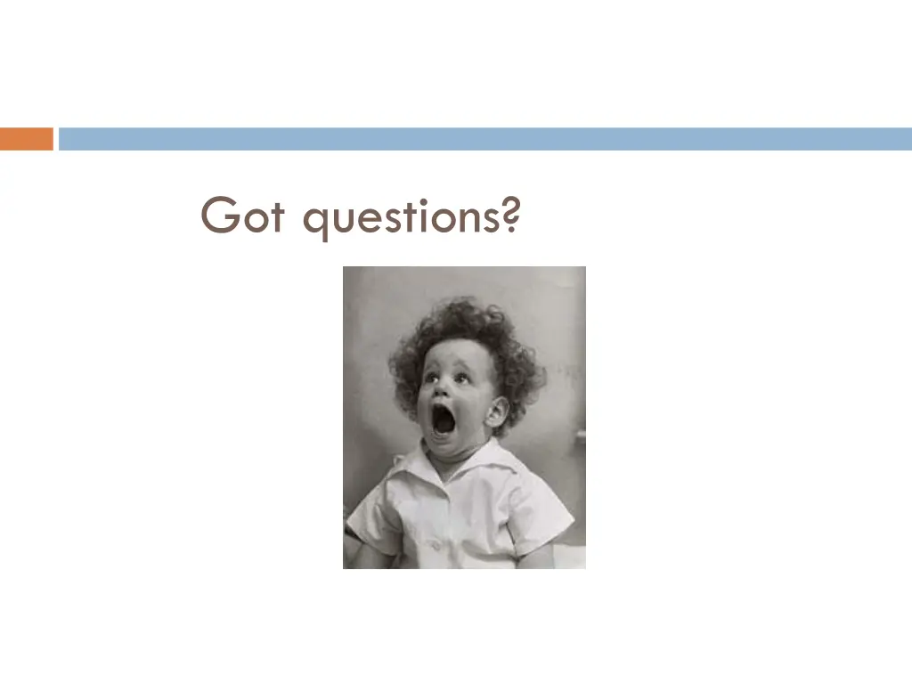 got questions