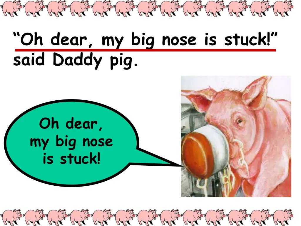 oh dear my big nose is stuck said daddy pig