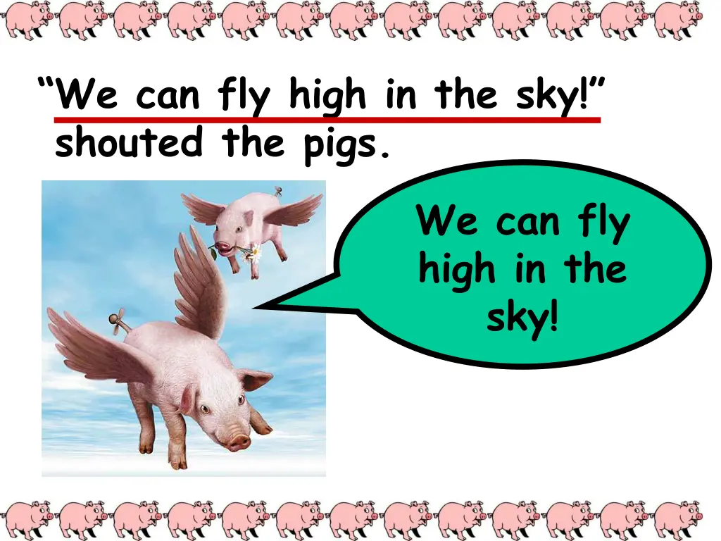 we can fly high in the sky shouted the pigs