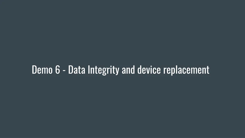 demo 6 data integrity and device replacement