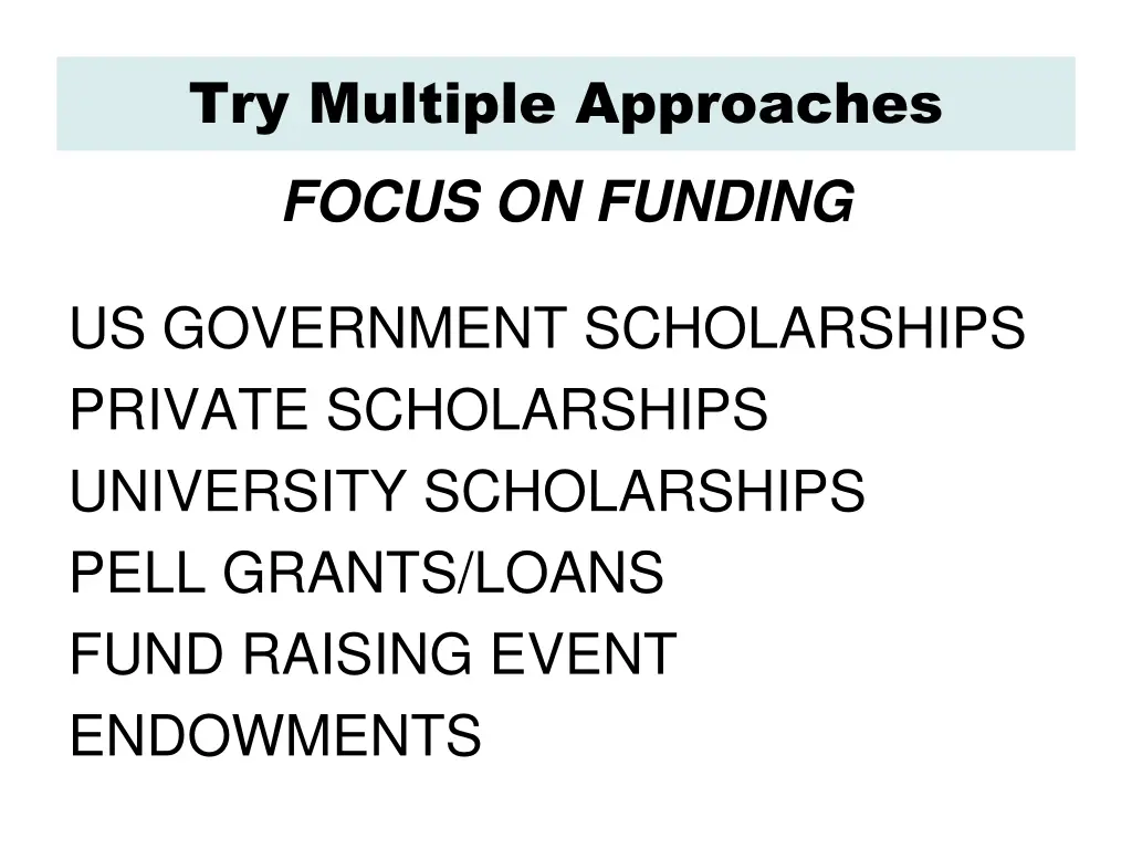 try multiple approaches focus on funding