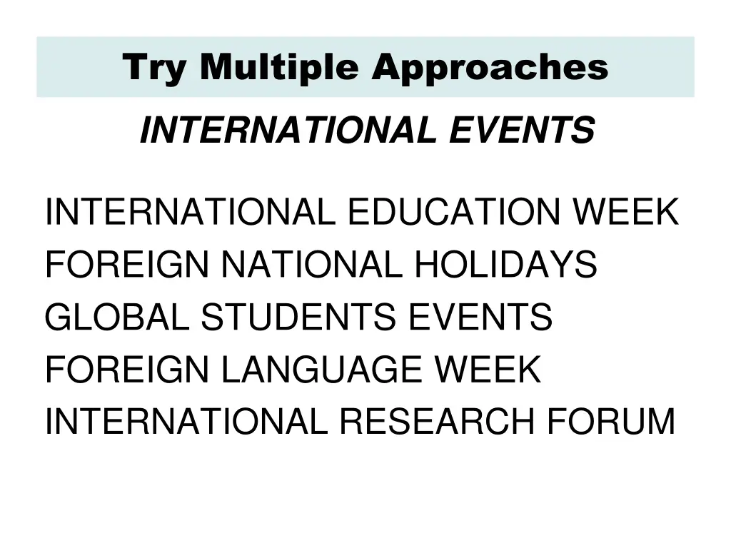 try multiple approaches international events