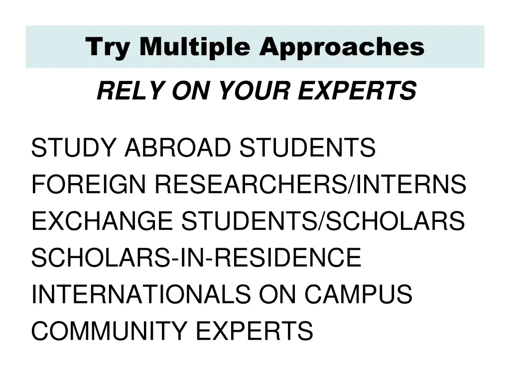 try multiple approaches rely on your experts