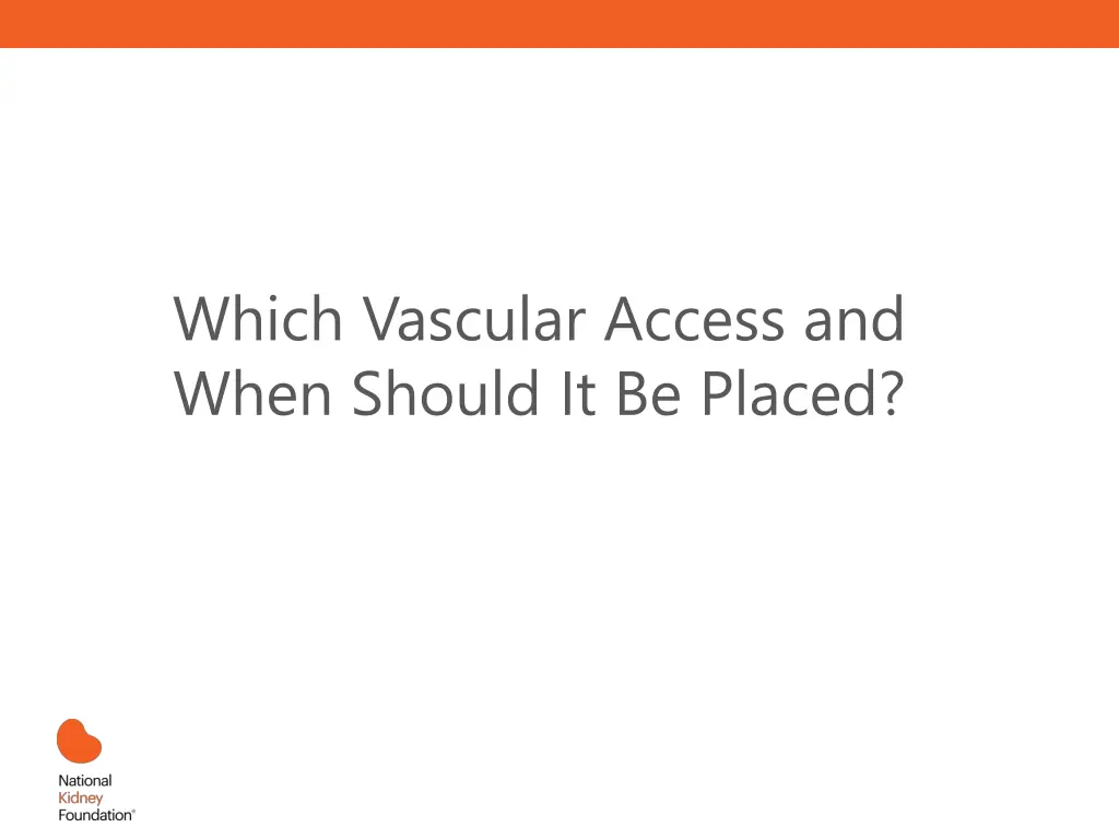 which vascular access and when should it be placed