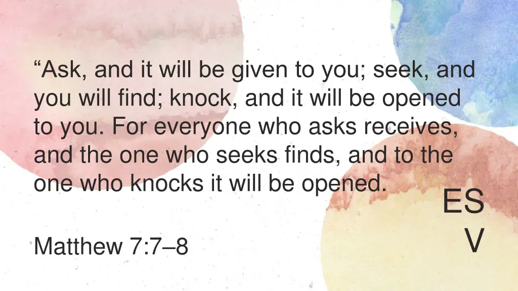 ask and it will be given to you seek and you will