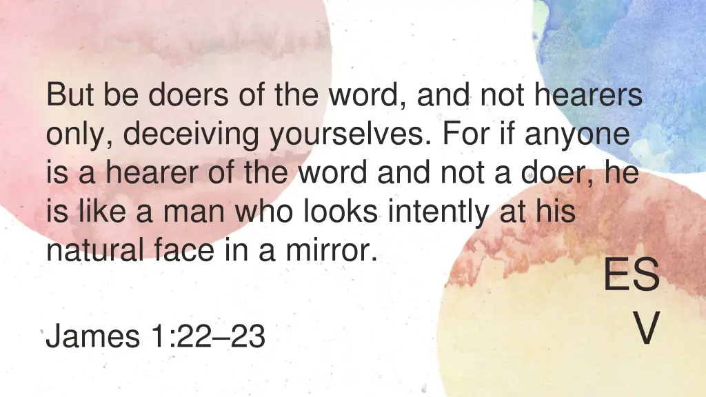 but be doers of the word and not hearers only