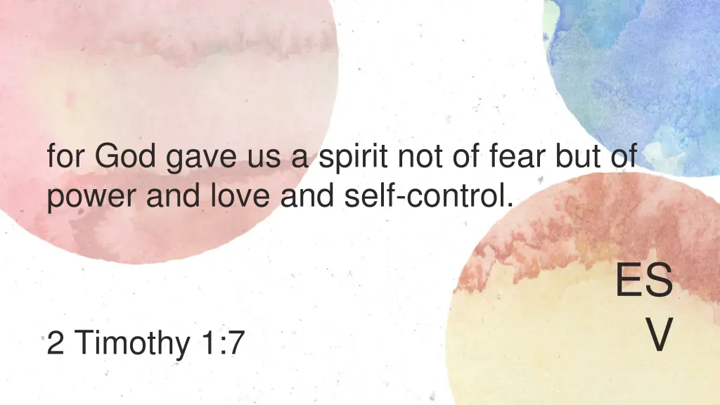 for god gave us a spirit not of fear but of power