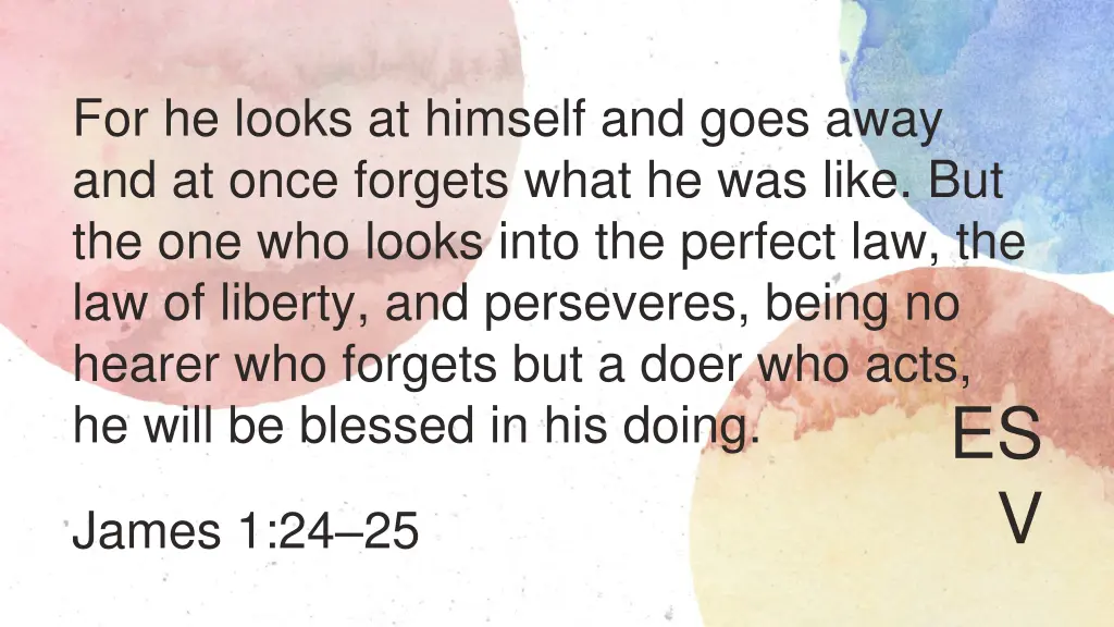 for he looks at himself and goes away and at once
