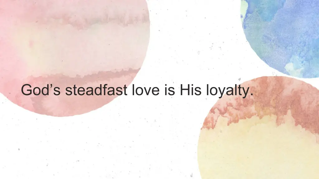 god s steadfast love is his loyalty