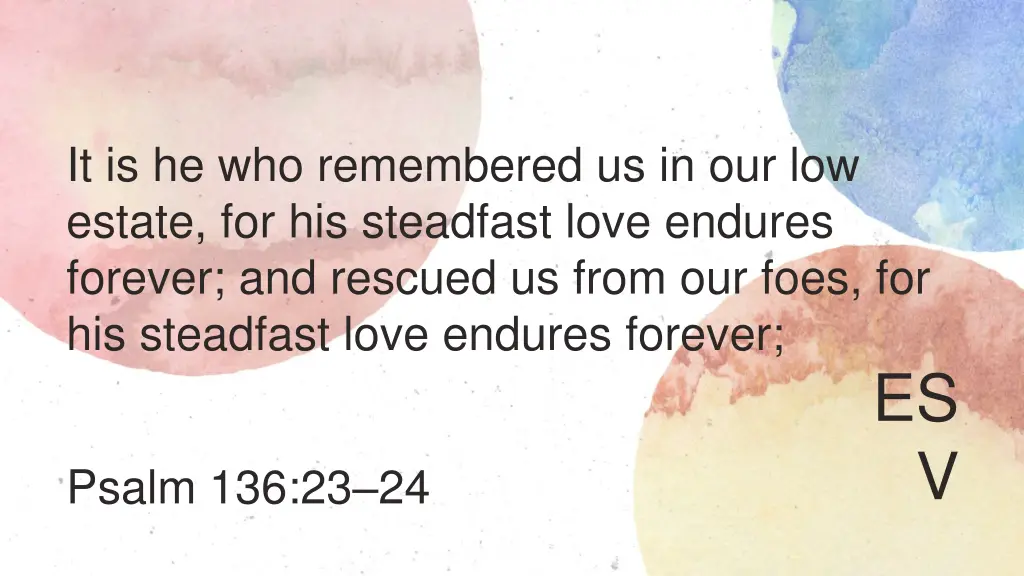 it is he who remembered us in our low estate