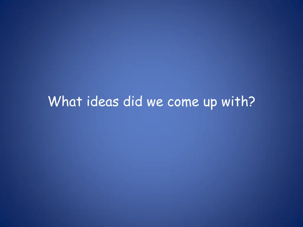 what ideas did we come up with