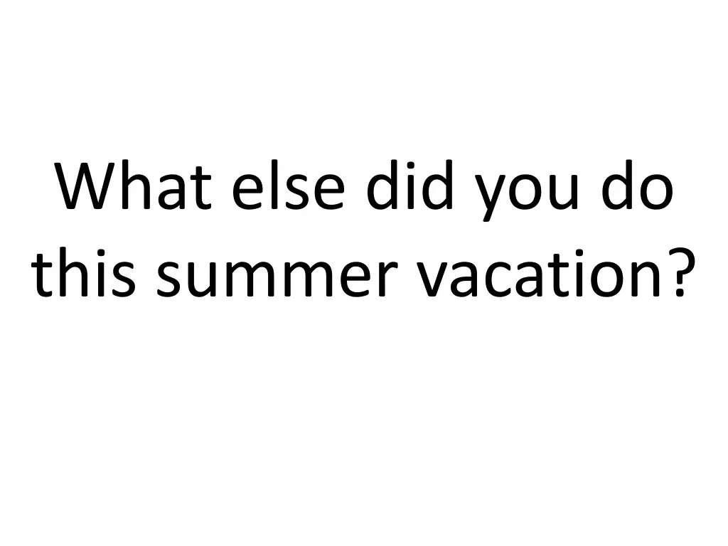 what else did you do this summer vacation