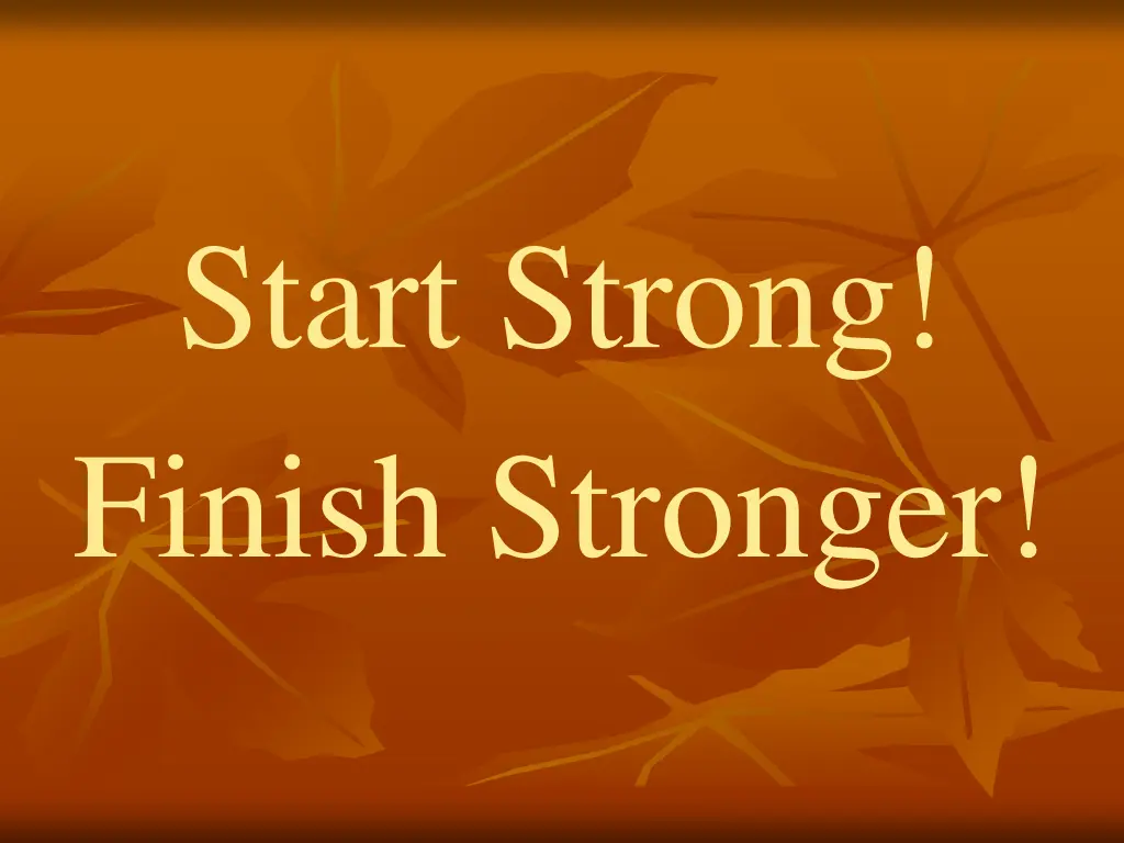 start strong finish stronger