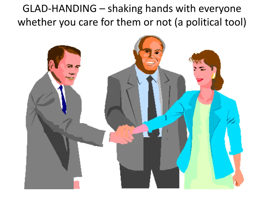 glad handing shaking hands with everyone whether
