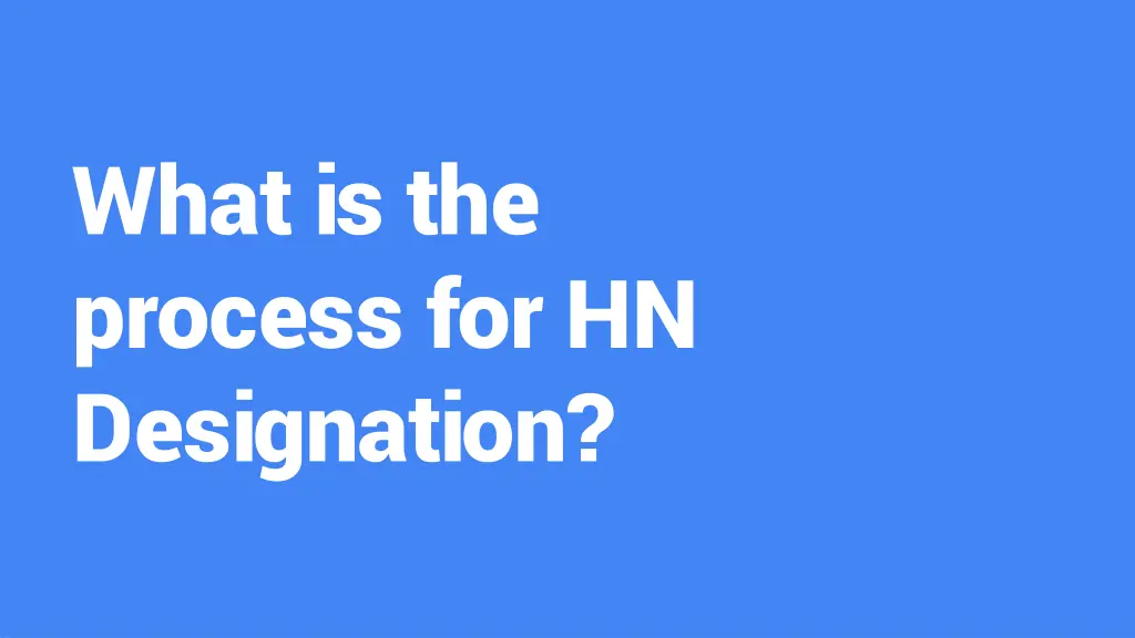 what is the process for hn designation