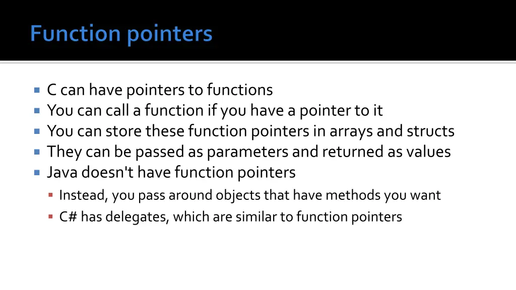 c can have pointers to functions you can call