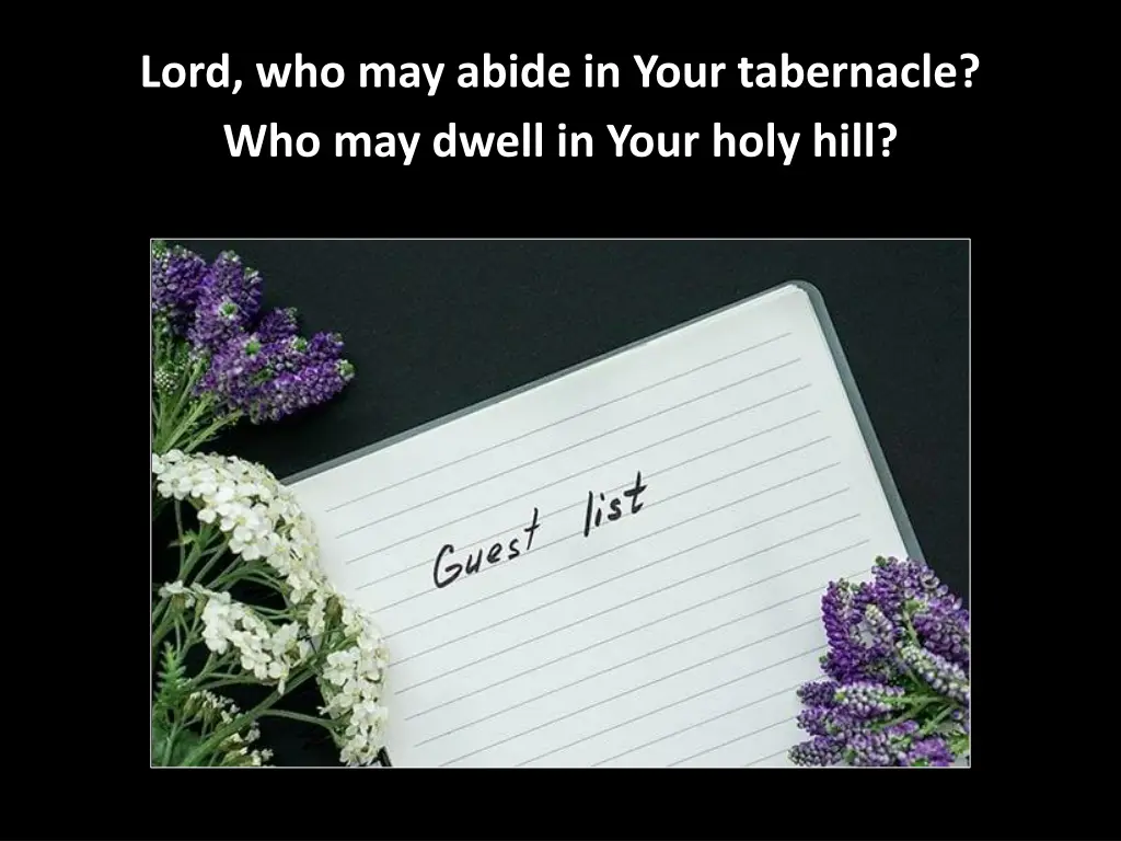lord who may abide in your tabernacle