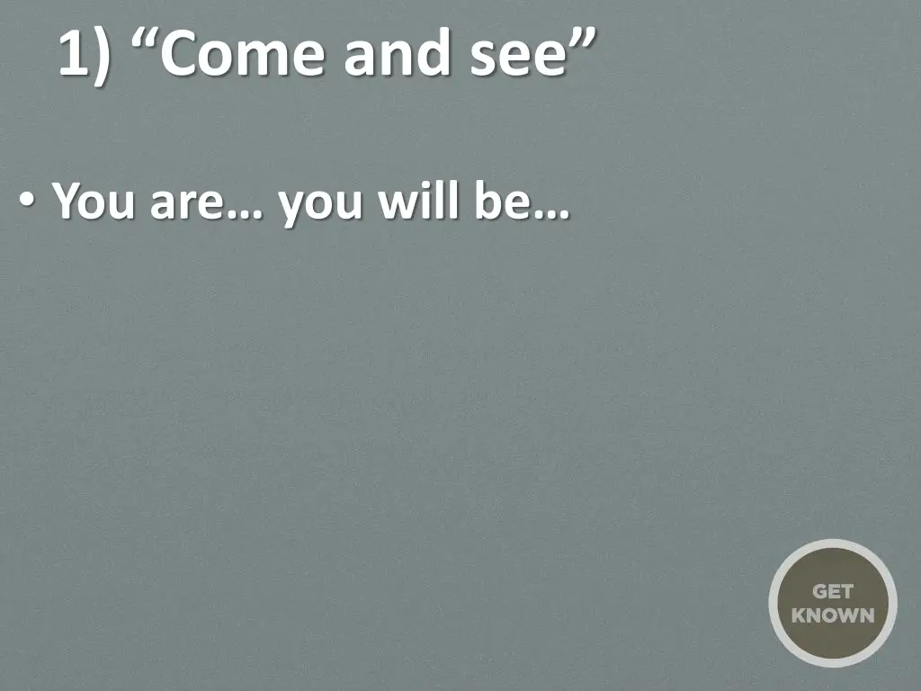 1 come and see 2