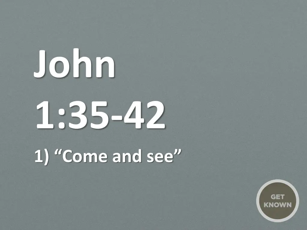john 1 35 42 1 come and see