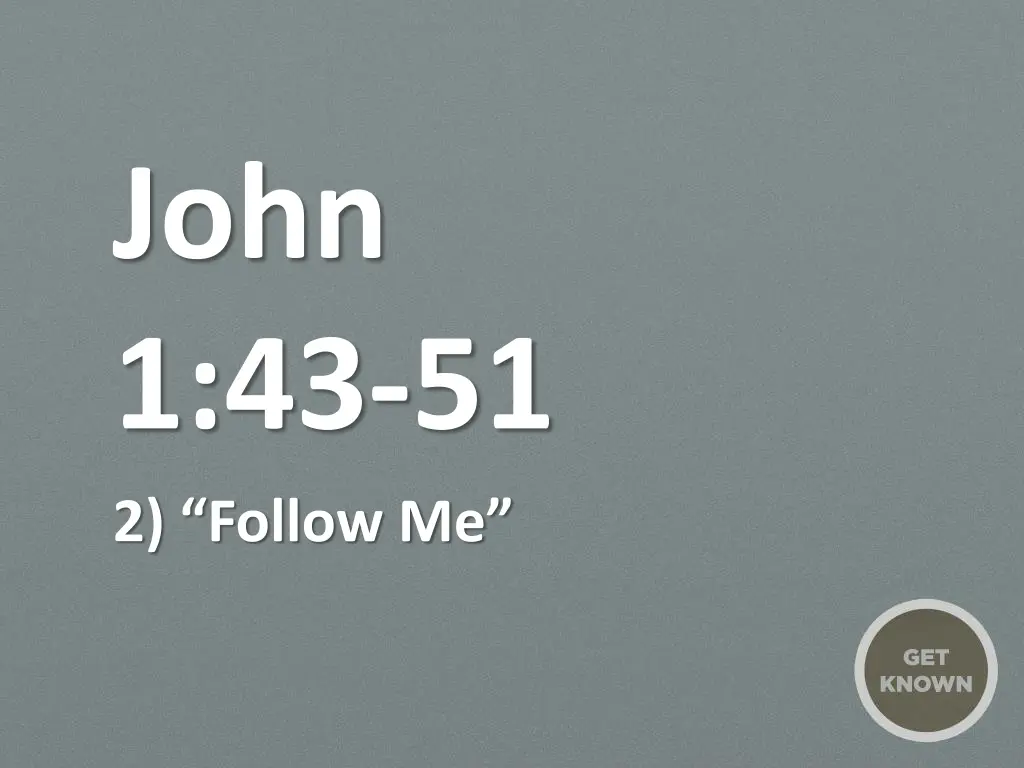john 1 43 51 2 f ollow me