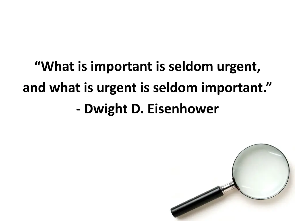 what is important is seldom urgent a nd what