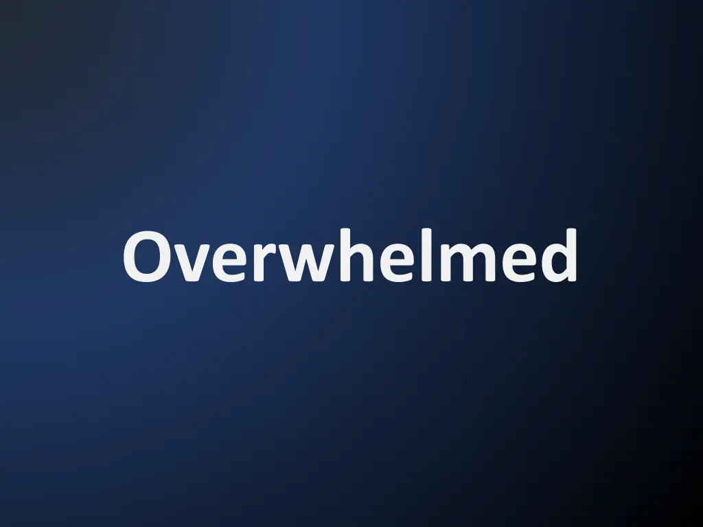 overwhelmed