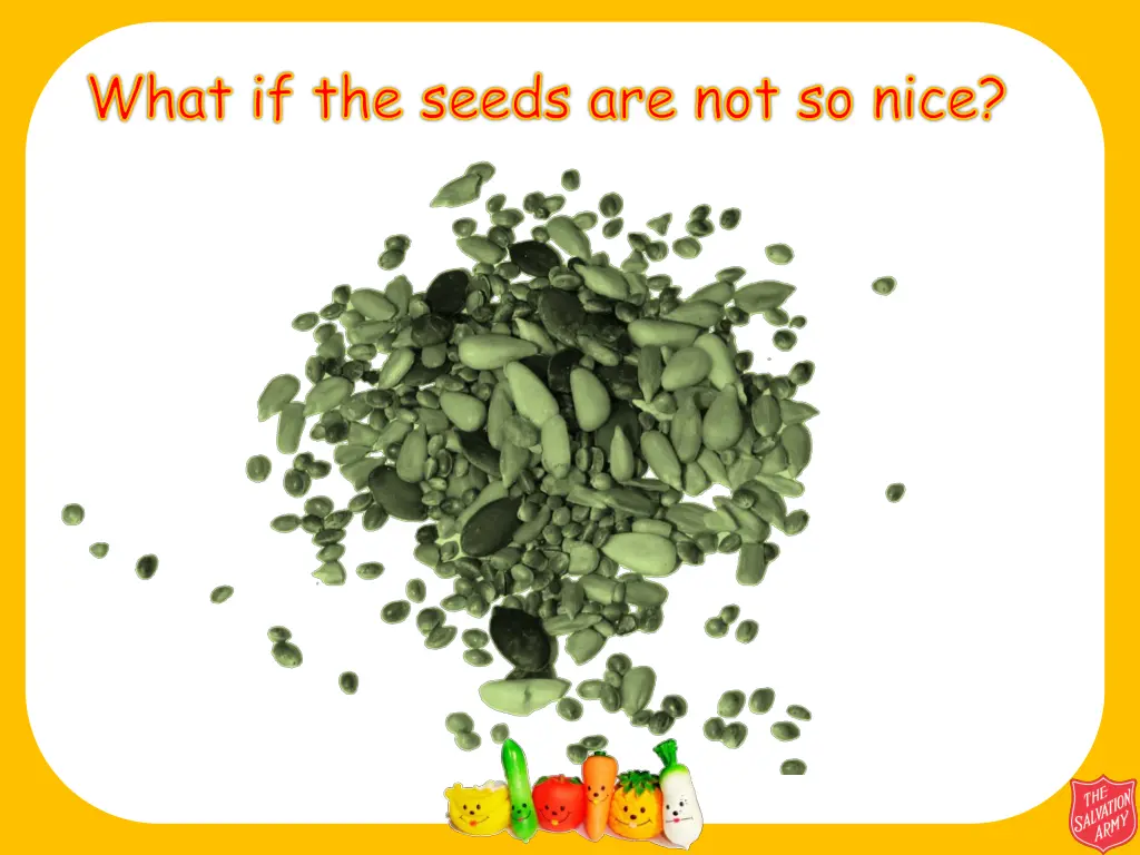 what if the seeds are not so nice
