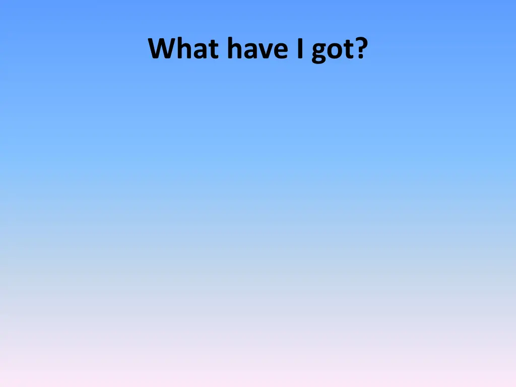 what have i got