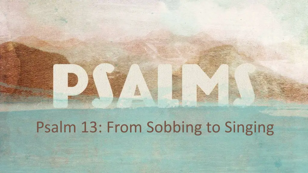psalm 13 from sobbing to singing