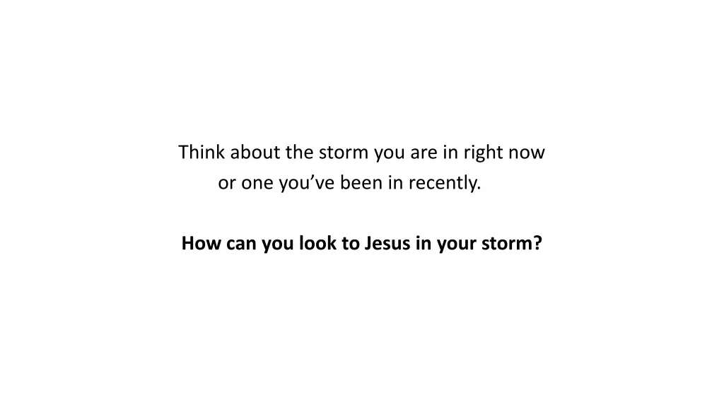 think about the storm you are in right