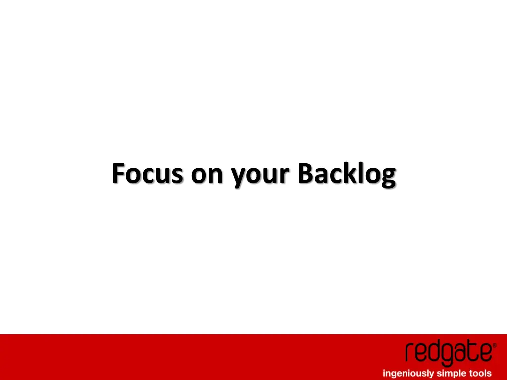 focus on your backlog