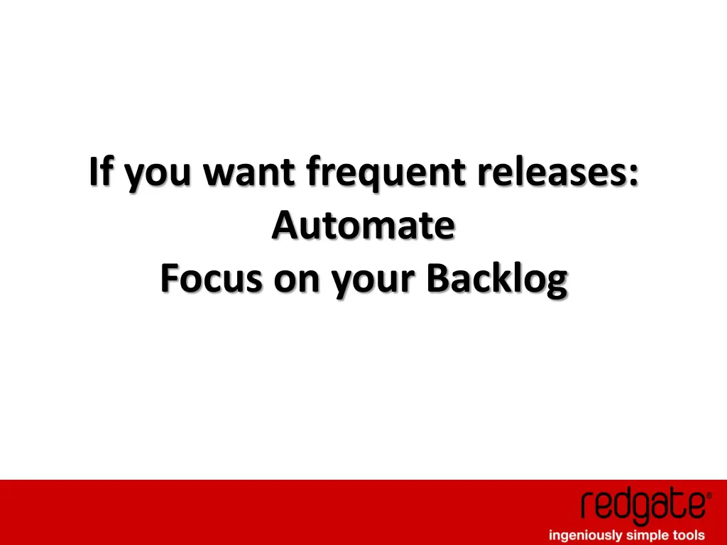 if you want frequent releases automate focus